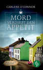 Mord verdirbt den Appetit (Irish Village Mystery-Reihe, Band 1)