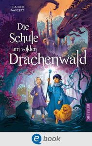 Title: Die Schule am wilden Drachenwald (The School Between Winter and Fairyland), Author: Heather Fawcett
