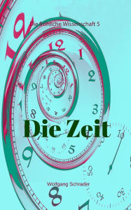 Title: Die Zeit: Die fröhliche Wissenschaft 5, Author: Wolfgang Schrader