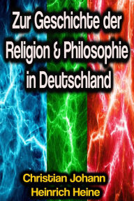 Title: Zur Geschichte der Religion & Philosophie in Deutschland, Author: Christian Johann Heinrich Heine