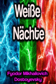 Title: Weiße Nächte, Author: Fyodor Mikhailovich Dostoyevsky