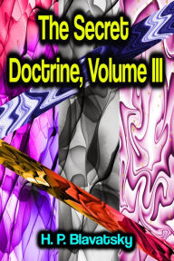 Title: The Secret Doctrine, Volume III, Author: H. P. Blavatsky