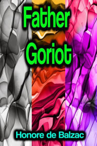 Title: Father Goriot, Author: Honore de Balzac