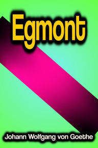 Title: Egmont, Author: Johann Wolfgang von Goethe