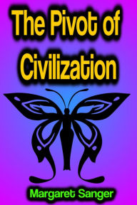 Title: The Pivot of Civilization, Author: Margaret Sanger