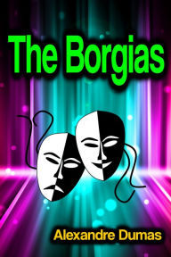 Title: The Borgias, Author: Alexandre Dumas