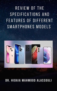 Title: Review of the Specifications and Features of Different Smartphones Models, Author: Dr. Hidaia Mahmood Alassouli