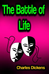 Title: The Battle of Life, Author: Charles Dickens