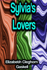 Title: Sylvia's Lovers, Author: Elizabeth Gaskell