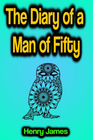 Title: The Diary of a Man of Fifty, Author: Henry James