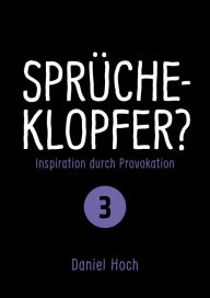 Title: Sprücheklopfer 3: Inspiration durch Provokation, Author: Daniel Hoch