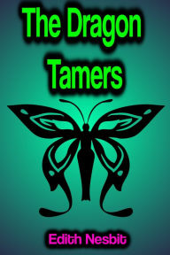 Title: The Dragon Tamers, Author: Edith Nesbit