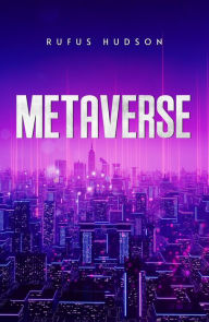 Title: METAVERSE: The Ultimate Guide to Investing in Virtual Lands, NFT (Crypto Art), Altcoins, and Cryptocurrency Using Blockchain Technology (2022 Crash Course for Beginners), Author: Rufus Hudson