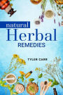 NATURAL HERBAL REMEDIES: Prevent, Treat, and Cure Common Illnesses with Homemade Natural Herbal Remedies (2022 Guide for Beginners)