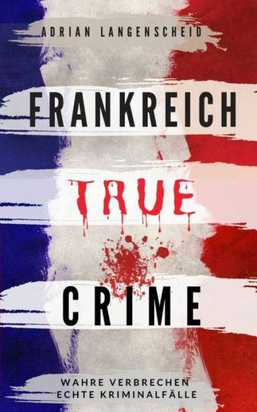 Frankreich True Crime: Wahre Verbrechen - Echte Kriminalfälle