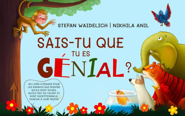 Sais-tu que tu es génial ?: Un livre d'images pour les enfants qui montre qu'ils sont doués, qu'ils ont du talent et sont exceptionnels, chacun à leur façon !
