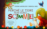 Title: Perché le tigri non sono scimmie!: Ognuno è dotato, talentuoso, speciale ed è incredibilmente unico. Libro illustrato per bambini., Author: Stefan Waidelich