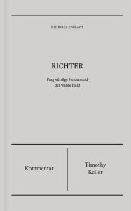 Title: Richter: Fragwürdige Helden und der wahre Held, Author: Timothy Keller