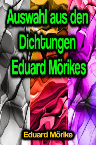 Title: Auswahl aus den Dichtungen Eduard Mörikes, Author: Eduard Mörike