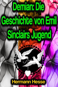 Title: Demian: Die Geschichte von Emil Sinclairs Jugend, Author: Hermann Hesse