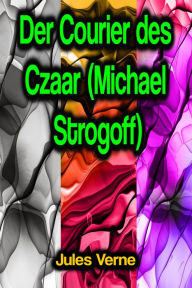 Title: Der Courier des Czaar (Michael Strogoff), Author: Jules Verne