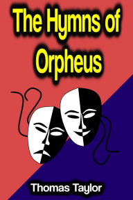 Title: The Hymns of Orpheus, Author: Thomas Taylor