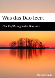 Title: Was das Dao leert: Eine Einführung in den Daoismus, Author: Timo Schmitz