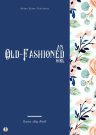 Title: An Old-Fashioned Girl, Author: Louisa May Alcott