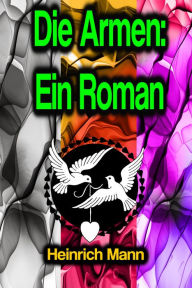 Title: Die Armen: Ein Roman, Author: Heinrich Mann