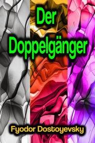 Title: Der Doppelgänger, Author: Fyodor Dostoyevsky