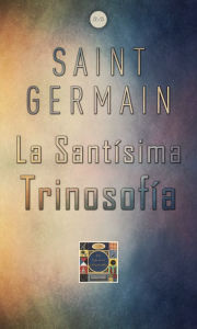 Title: La Santísima Trinosofía, Author: Saint Germain