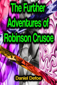 Title: The Further Adventures of Robinson Crusoe, Author: Daniel Defoe