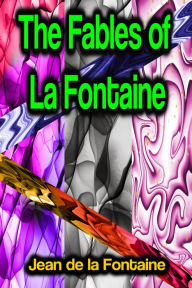 Title: The Fables of La Fontaine, Author: Jean de La Fontaine