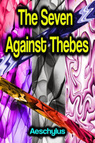 Title: The Seven Against Thebes, Author: Aeschylus