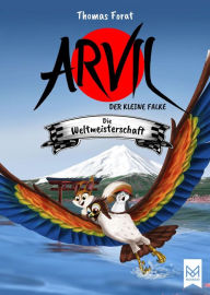 Title: Arvil, der kleine Falke - Die Weltmeisterschaft: Kinderbuch ab 6 Jahren mit vielen farbigen Illustrationen - Illustriert von Thomas Forat, Author: Thomas Forat