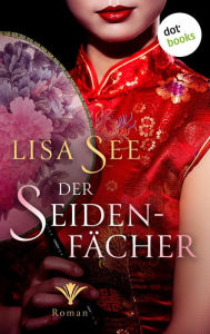 Title: Der Seidenfächer: Roman Ein historischer Roman im China des 19. Jahrhunderts, Author: Lisa See