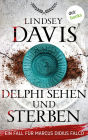 Delphi sehen und sterben: Ein Fall für Marcus Didius Falco - Der 17. Fall - Humorvolle Spannung im alten Rom