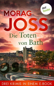 Title: Die Toten von Bath: Drei Krimis in einem eBook: Der Klage dunkles Lied , Des Todes heller Klang und Des Grabes stumme Melodie, Author: Morag Joss