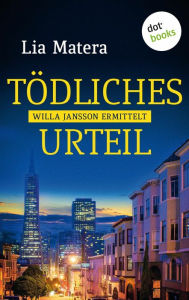 Title: Tödliches Urteil: Kriminalroman Ein Fall für Willa Jansson - Band 1, Author: Lia Matera