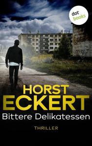 Title: Bittere Delikatessen: Thriller - Kripo Düsseldorf ermittelt: Band 2 Abgründige Hochspannung aus Deutschland, Author: Horst Eckert