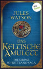 Das keltische Amulett: Historischer Roman Die große Schottland-Saga: Die Dalriada-Trilogie 2