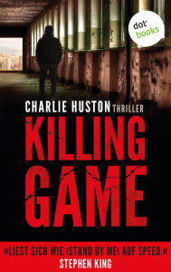 Title: Killing Game: Thriller - »Liest sich wie >Stand by me< auf Speed«, sagt Bestsellerautor Stephen King, Author: Charlie Huston