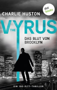 Title: The Vyrus: Das Blut von Brooklyn: Ein Joe-Pitt-Thriller 3 Huston ist der brillanteste Stilist des Genres , sagt Stephen King, Author: Charlie Huston