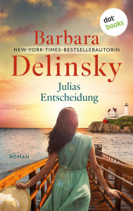 Title: Julias Entscheidung: Roman Eine mutige Frau, die auf einer stürmischen Insel ein neues Leben wagt, Author: Barbara Delinsky