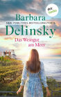 Das Weingut am Meer: Roman »Barbara Delinsky schreibt meisterhaft über starke Frauen«, urteilt Booklist