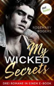 Title: My Wicked Secrets: Drei Romane in einem eBook: Royal Player , Bad Boy Player und Hollywood Player, Author: Rosemary Rogers