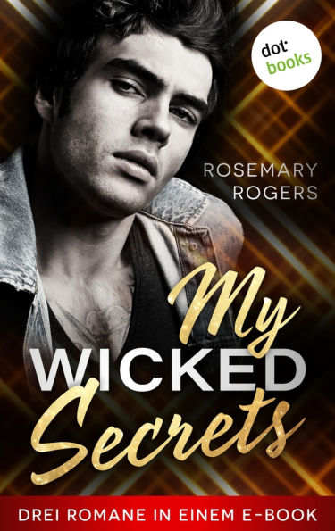 My Wicked Secrets: Drei Romane in einem eBook: Royal Player , Bad Boy Player und Hollywood Player