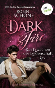 Title: Dark Fire - Das Erwachen der Leidenschaft: Dark Victorian Romance Ein prickelnder Roman der der USA Today Bestsellerautorin, Author: Robin Schone