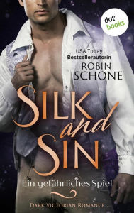 Title: Silk and Sin - Ein gefährliches Spiel: Dark Victorian Romance Silk and Sin 2 - Ein sinnliches Lese-Highlight der USA Today Bestsellerautorin, Author: Robin Schone