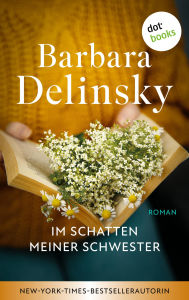 Title: Im Schatten meiner Schwester: Roman »Fans von Jodi Picoult werden diese ergreifende Familiengeschichte lieben.« Daily Express, Author: Barbara Delinsky